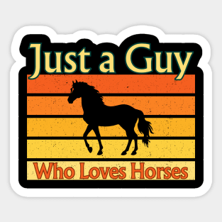 Just A Guy Who Loves Horses Sticker